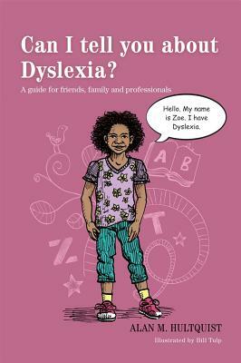 Can I Tell You about Dyslexia?: A Guide for Friends, Family, and Professionals by Alan M. Hultquist