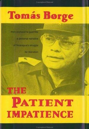 The Patient Impatience: From Boyhood to Guerrilla: A Personal Narrative of Nicaragua's Struggle for Liberation by Tomás Borge