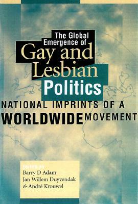 Global Emergence of Gay & Lesbian Pol by Barry Adam