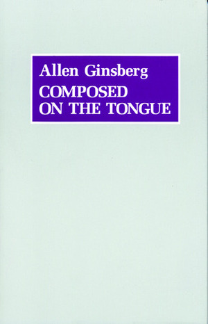 Composed on the Tongue by Allen Ginsberg, Donald M. Allen