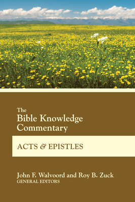 The Bible Knowledge Commentary Acts and Epistles by 