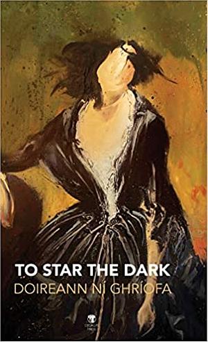 To Star the Dark by Doireann Ní Ghríofa