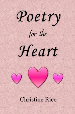 Poetry for the Heart by Christine Rice
