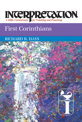 First Corinthians: Interpretation: A Bible Commentary for Teaching and Preaching by Richard B. Hays