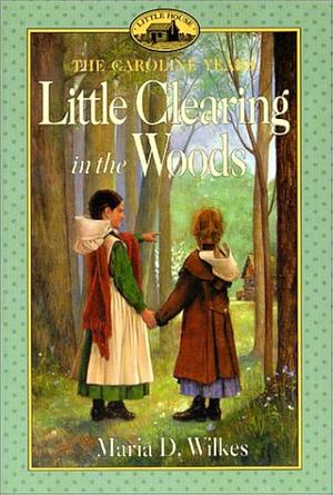 Little Clearing in the Woods by Maria D. Wilkes