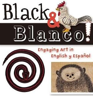 Black & Blanco!: Engaging Art in English y Español by San Antonio Museum of Art, Madeleine Budnick, Madeleine Budnick