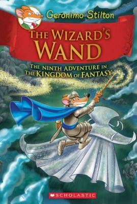 The Wizard's Wand (Geronimo Stilton and the Kingdom of Fantasy #9), Volume 9 by Geronimo Stilton