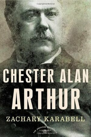 Chester Alan Arthur by Zachary Karabell, Arthur M. Schlesinger, Jr.