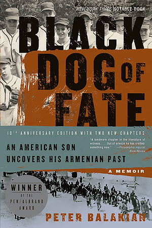 Black Dog of Fate: An American Son Uncovers His Armenian Past by Peter Balakian