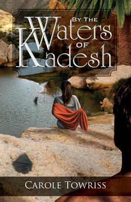 By the Waters of Kadesh by Carole Towriss