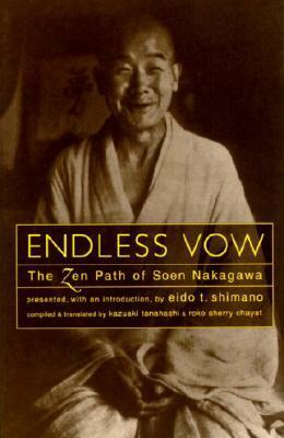 Endless Vow: The Zen Path of Soen Nakagawa by Roko Sherry Chayat, Eido Tai Shimano, Kazuaki Tanahashi, Soen Nakagawa
