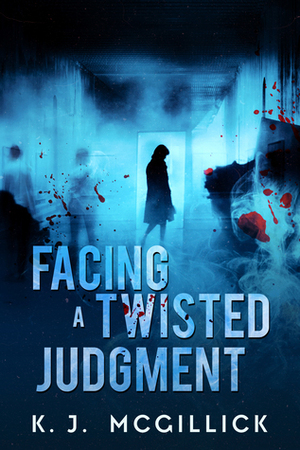 Facing A Twisted Judgment by K.J. McGillick