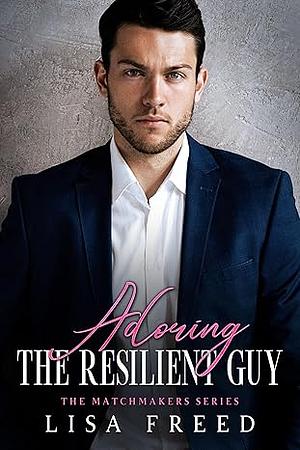 Adoring the Resilient Guy by Lisa Freed