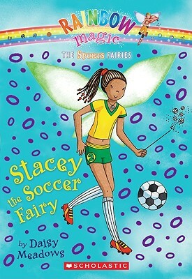 Sports Fairies #2: Stacey the Soccer Fairy: A Rainbow Magic Book by Daisy Meadows