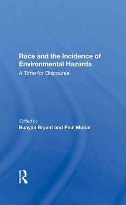 Race and the Incidence of Environmental Hazards: A Time for Discourse by Bunyan Bryant, Paul Mohai