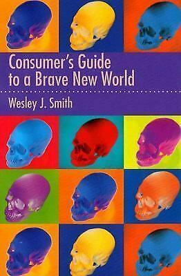 Consumers Guide to a Brave New World by Wesley J. Smith