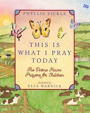 This is what I Pray Today: The Divine Hours Prayers for Children by Phyllis Tickle