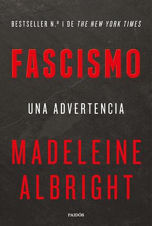Fascismo: Una Advertencia by Madeleine K. Albright