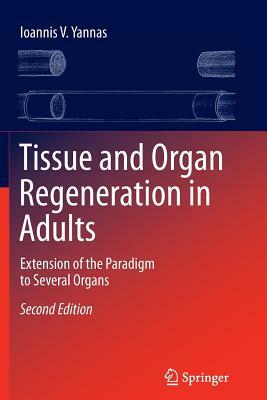 Tissue and Organ Regeneration in Adults: Extension of the Paradigm to Several Organs by Ioannis V. Yannas