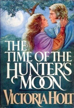 The Time of the Hunter's Moon by Victoria Holt