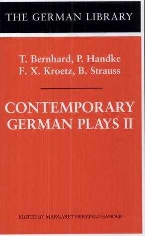 Contemporary German Plays II: T. Bernhard, P. Handke, F.X. Kroetz, B. Strauss by Margaret Herzfeld-Sander