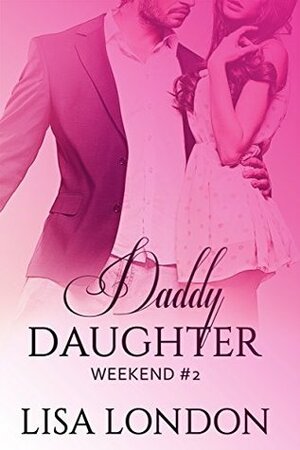 Daddy Daughter Weekend #2 by Lisa London