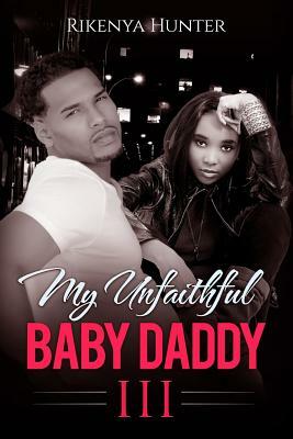 My Unfaithful Baby Daddy 3 by Rikenya Hunter