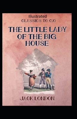 The Little Lady of the Big House Illustrated by Jack London