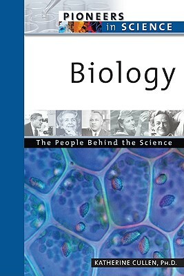 Biology: The People Behind the Science by Katherine Cullen, Katherine E. Cullen