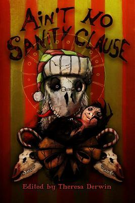 Ain't No Sanity Clause: A Twisted Christmas Anthology by Colin Fisher, Adem Rolfe, G. P. Francis
