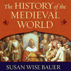 The History of the Medieval World: From the Conversion of Constantine to the First Crusade by Susan Wise Bauer