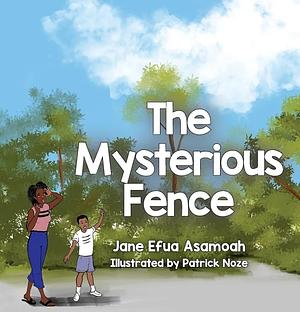 The Mysterious Fence by Jane Efua Asamoah