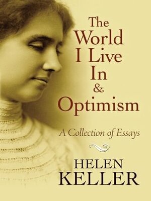 The World I Live In and Optimism: A Collection of Essays (Books on Literature & Drama) by Helen Keller