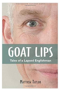 Goat Lips: Tales of A Lapsed Englishman by Matthew Taylor