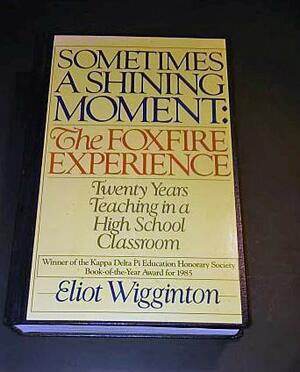 Sometimes a Shining Moment by Eliot Wigginton