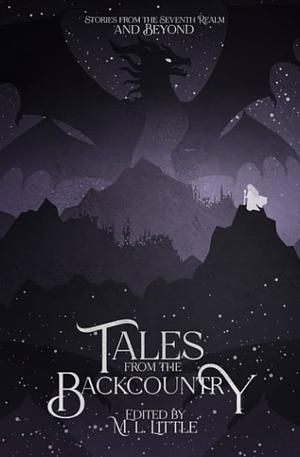 Tales from the Backcountry: An Anthology by M.L. Little