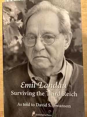 Emil Landau: Surviving the Third Reich by Emil Landau