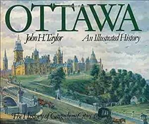 Ottawa: An Illustrated History by John H. Taylor