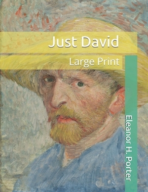 Just David: Large Print by Eleanor H. Porter