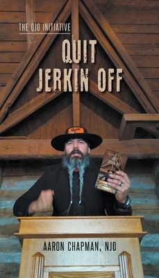Quit Jerkin Off: The QJO Initiative: Book 3 by Aaron Chapman