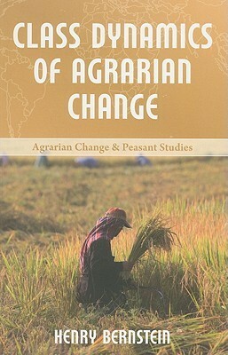 Class Dynamics of Agrarian Change by Henry Bernstein