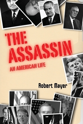 The Asssassin: An American Life by Robert Mayer