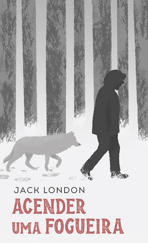 Acender Uma Fogueira by Jack London, Jack London