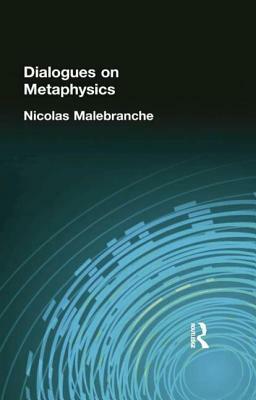 Dialogues on Metaphysics by Nicolas Malebranche