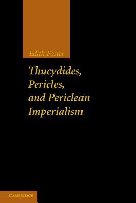 Thucydides, Pericles, and Periclean Imperialism by Edith Foster