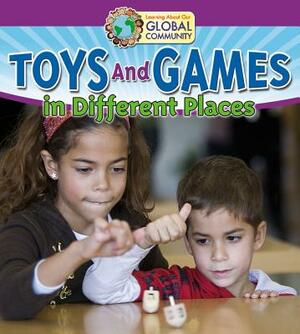 Toys and Games in Different Places by Robin Johnson