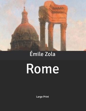 Rome: Large Print by Émile Zola