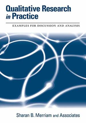 Qualitative Research in Practice: Examples for Discussion and Analysis by Sharan B. Merriam