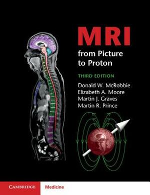 MRI from Picture to Proton by Martin J. Graves, Elizabeth A. Moore, Donald W. McRobbie