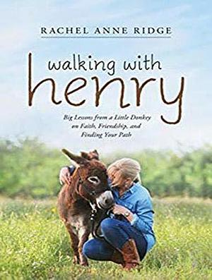 Walking With Henry: Big Lessons from a Little Donkey on Faith, Friendship, and Finding Your Path by Rachel Anne Ridge, Sands Xe